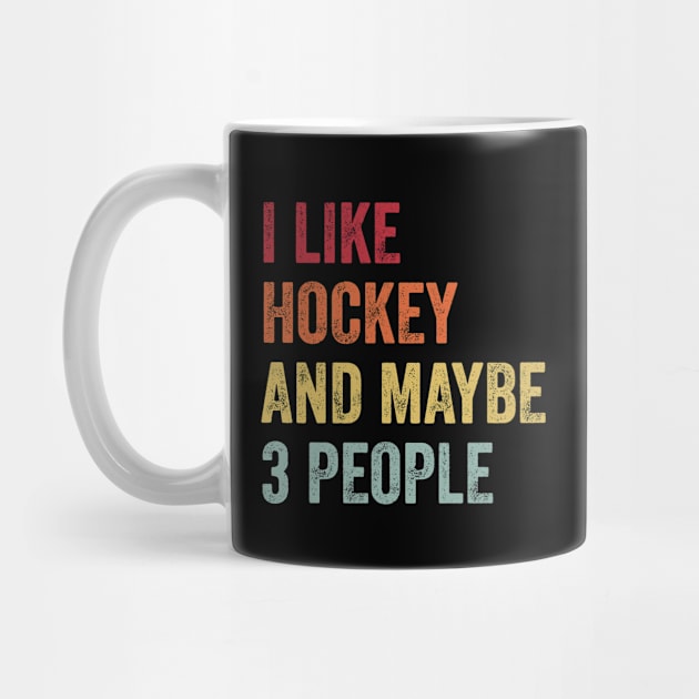 I Like Hockey & Maybe 3 People Hockey Lovers Gift by ChadPill